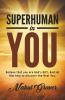 Superhuman In You Believe That You Are God’S Gift. And Let Him Help To Discover The Real You.