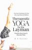 Therapeutic Yoga For The Layman : Freedom From Joint And Muscular Pains