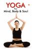 Yoga for Mind Body & Soul The Complete Guide On Yoga