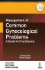 Management Of Common Gynecological Problems: A Guide For Practitioners