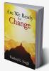 Are We Ready For Change
