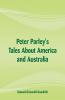 Peter Parley's Tales About America and Australia
