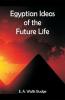 Egyptian Ideas of the Future Life
