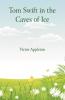Tom Swift in the Caves of Ice