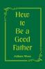 How to Be a Good Father