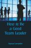 How To Be A Good Team Leader