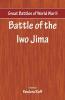 Great Battles Of World War Two - Battle Of Iwo Jima