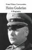 Great Military Commanders - Heinz Guderian : A Biography