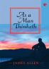 AS A MAN THINKETH