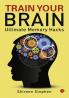 Train Your Brain: Ultimate Memory Hacks