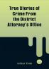 True Stories Of Crime From The District Attorney'S Office