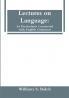 Lectures on Language: As Particularly Connected with English Grammar.