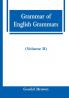 Grammar of English Grammars (Volume II)