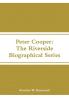 Peter Cooper: The Riverside Biographical Series