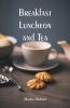 Breakfast Luncheon and Tea