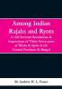 Among Indian Rajahs and Ryots: A civil Servents Recolations & Impressions of Thirty Seven years of Works & Sport in the Central Provinces & Bengal