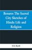 Benares the sacred city; sketches of Hindu life and religion