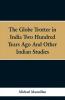 The Globe Trotter in India Two Hundred Years Ago and Other Indian Studies