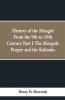 History Of The Mongol From The 9Th To 19Th Century Part I The Mongols Proper And The Kalmuks.