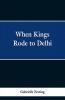 When Kings Rode to Delhi