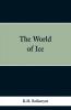 The World of Ice