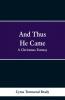 And Thus He Came