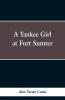 A Yankee Girl at Fort Sumter