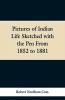 Pictures of Indian Life Sketched with the Pen From 1852 to 1881.