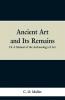 Ancient Art and Its Remains