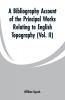 A Bibliography Account of the Principal Works Relating to English Topography