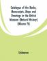 Catalogue of the Books. Manuscripts Maps and Drawings in the British Museum (Natural History) (Volume IV)