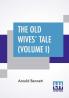 The Old Wives' Tale (Volume I)