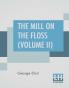 The Mill On The Floss (Volume II)