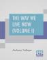 The Way We Live Now (Volume I)