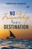 No Friendship Has A Destination
