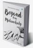 Beyond Our Melancholy