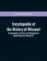 Encyclopedia of the History of Missouri: A Compendium of History and Biography for Ready Reference (Volume IV)