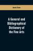 A general and bibliographical dictionary of the fine arts