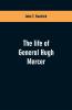 The life of General Hugh Mercer