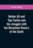 Haidar Ali and Tipu Sultan and the struggle with the Musalman powers of the South