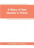 A History of State Education in Victoria