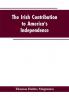 The Irish Contribution to America's Independence