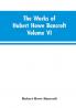 The Works of Hubert Howe Bancroft Volume VI History of Central America Volume I 1501-1530