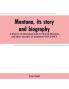 Montana its story and biography; a history of aboriginal and territorial Montana and three decades of statehood VOLUME I