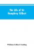 The Life of Sir Humphrey Gilbert England's First Empire Builder