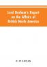Lord Durham's Report on the Affairs of British North America