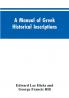 A manual of Greek historical inscriptions