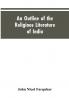 An Outline of the Religious Literature of India
