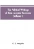The Political Writings Of Jean Jacques Rousseau Edited From The Original Manuscripts And Authentic Editions With Introductions And Notes (Volume I)