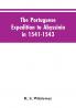 The Portuguese Expedition To Abyssinia In 1541-1543 A Narrated By Castanhoso With Some Contemporary Letters The Short Account Of Bermudez And Certain Extracts From Correa.